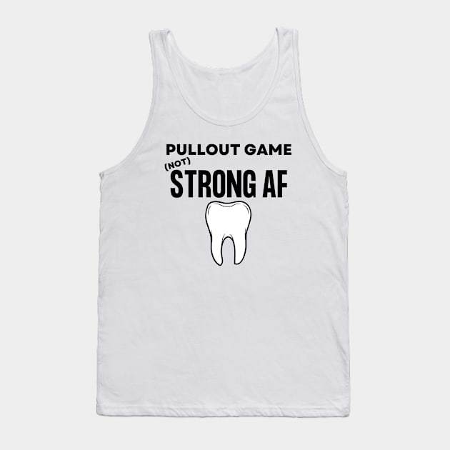 Pullout Game Not Strong AF Funny Dentist Hygienist Gift Tank Top by Haperus Apparel